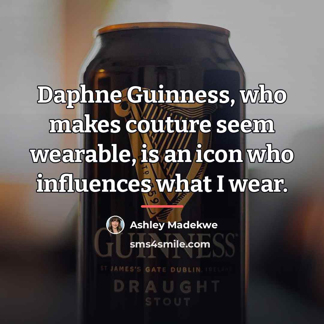 “Daphne Guinness, who makes couture seem wearable, is an icon…” quote by Ashley Madekwe