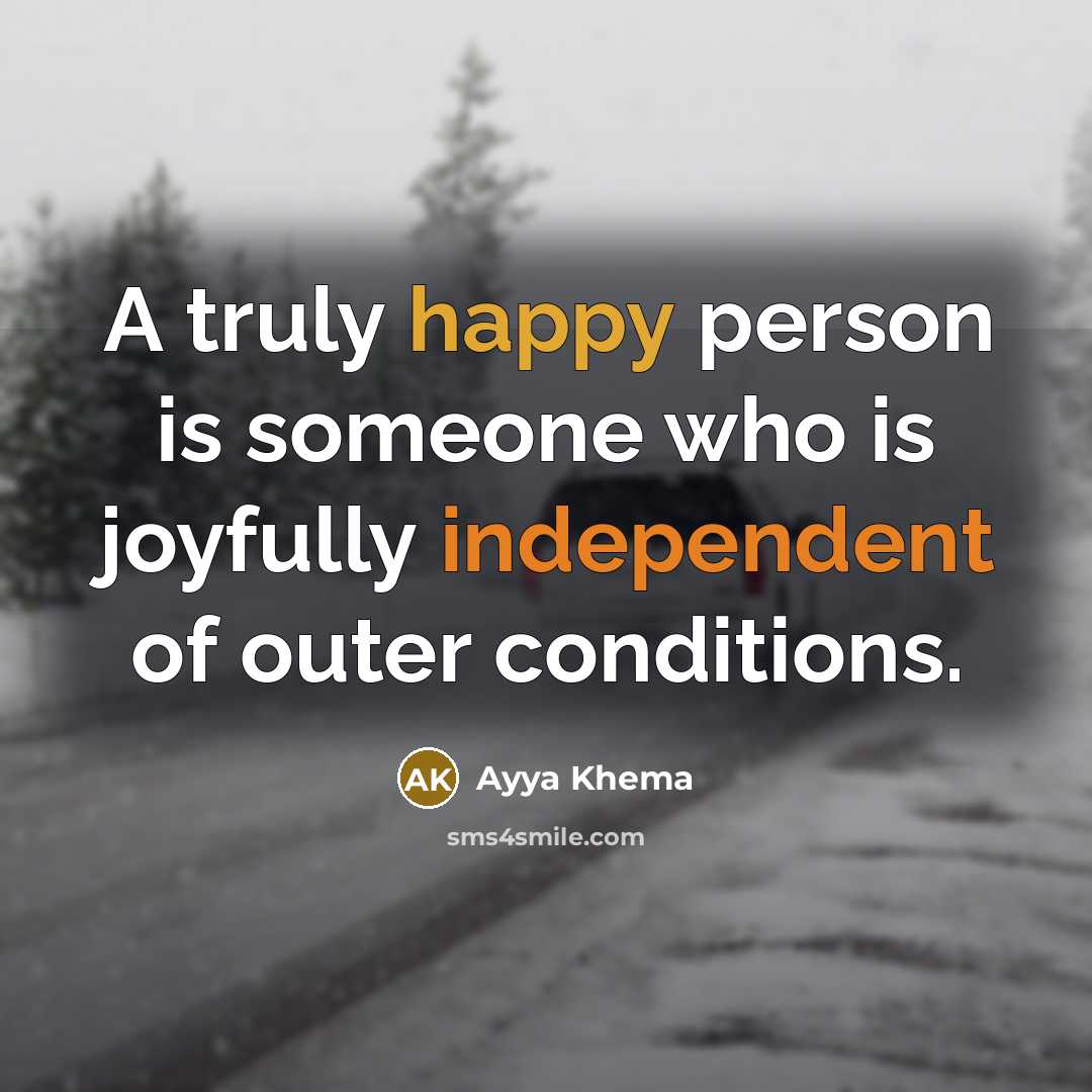 “A truly happy person is someone who is joyfully independent…” quote by Ayya Khema