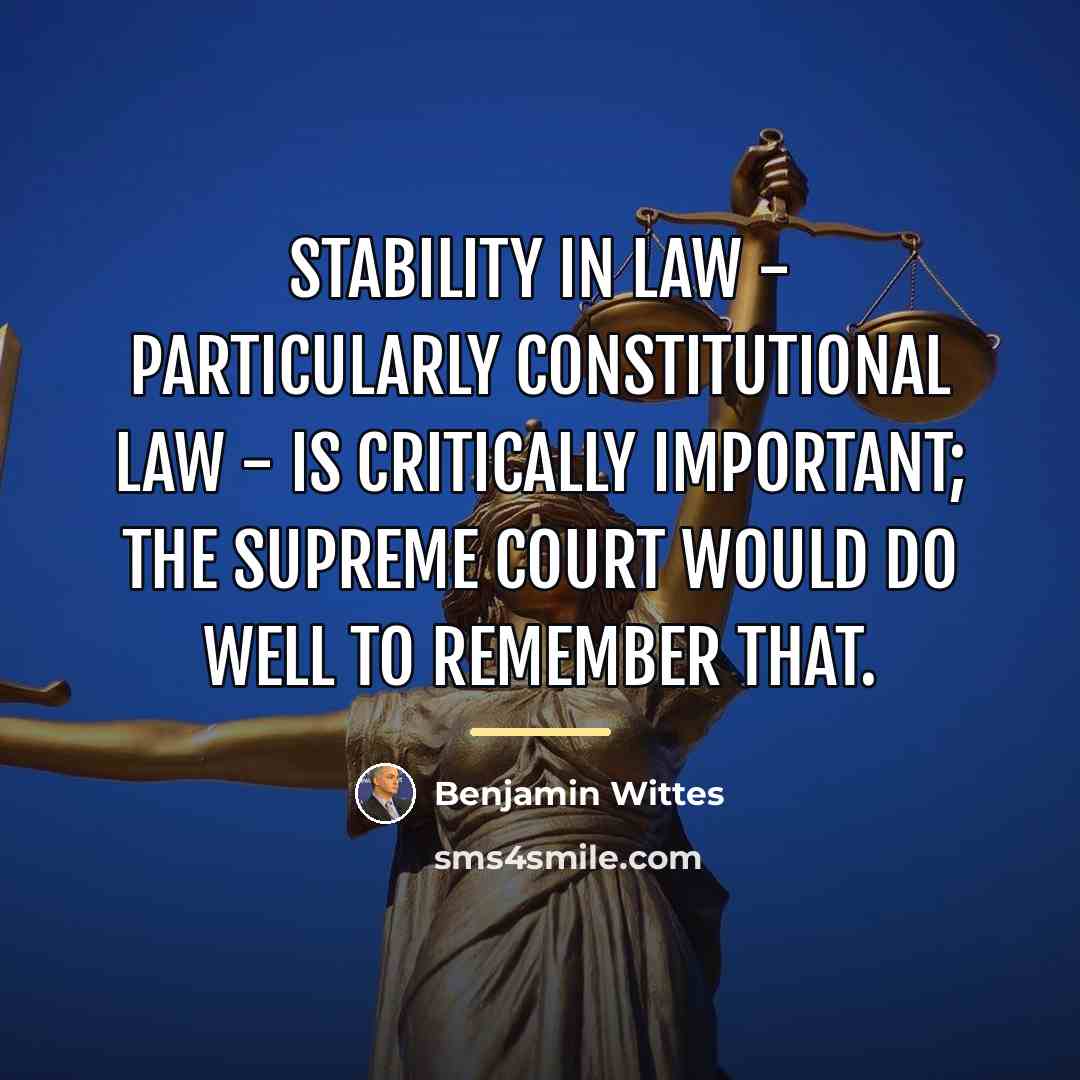 “Stability in law - particularly constitutional law - is critically…” quote by Benjamin Wittes