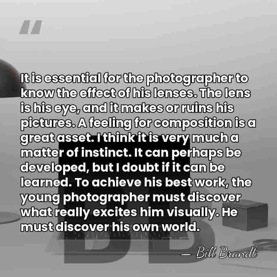 It is essential for the photographer to know the effect of his&hellip; - Bill Brandt