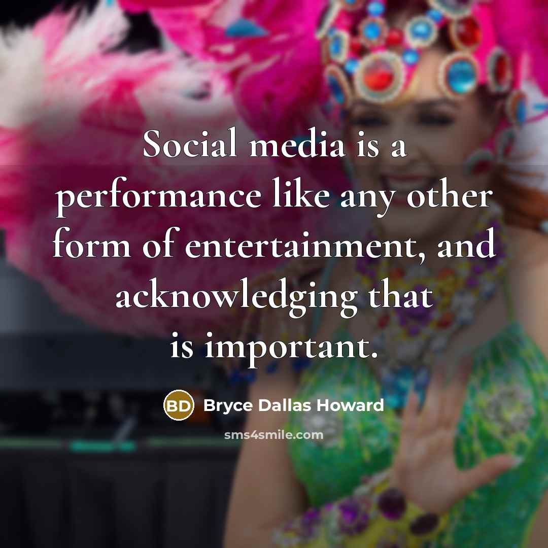 “Social media is a performance like any other form of…” quote by Bryce Dallas Howard