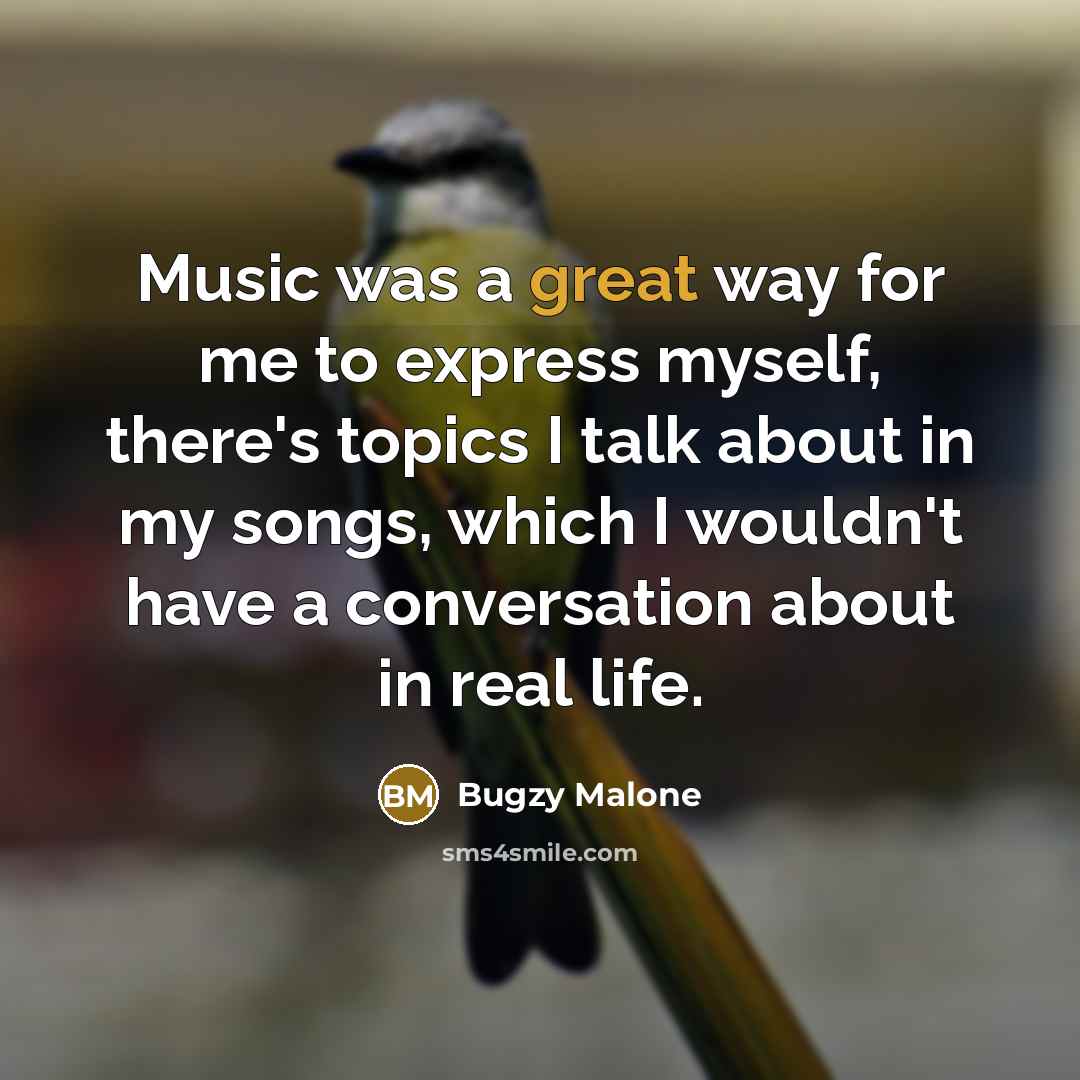 “Music was a great way for me to express myself,…” quote by Bugzy Malone