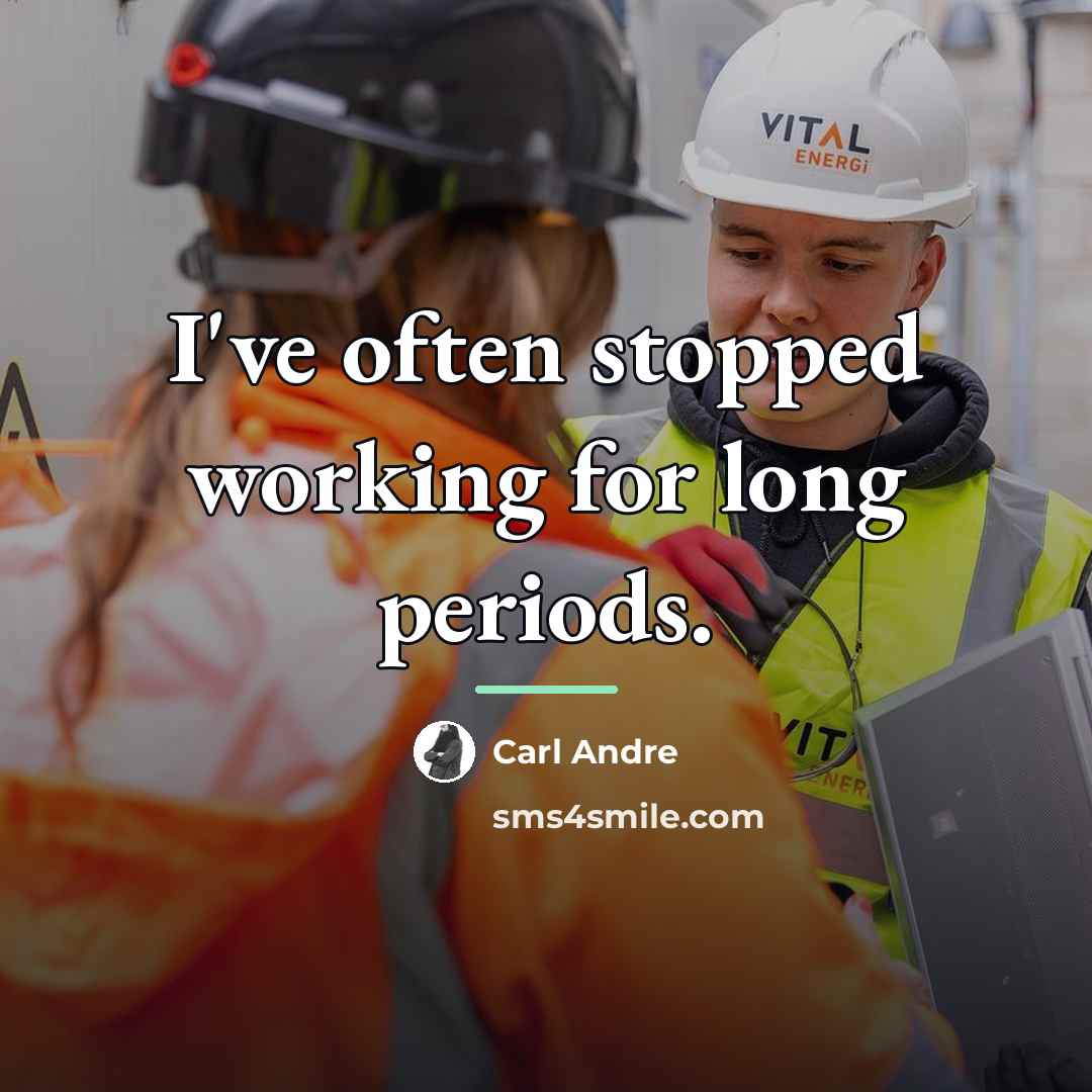 “I've often stopped working for long periods.…” quote by Carl Andre
