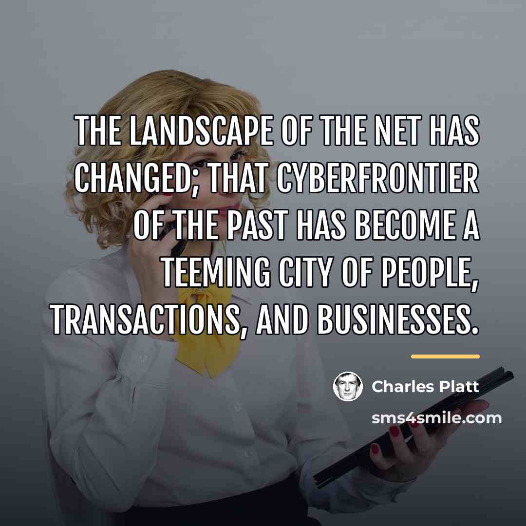 “The landscape of the Net has changed; that cyberfrontier of…” quote by Charles Platt
