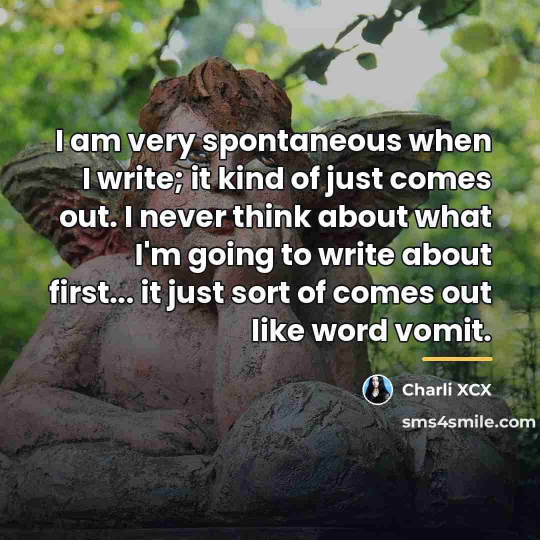 “I am very spontaneous when I write; it kind of…” quote by Charli XCX