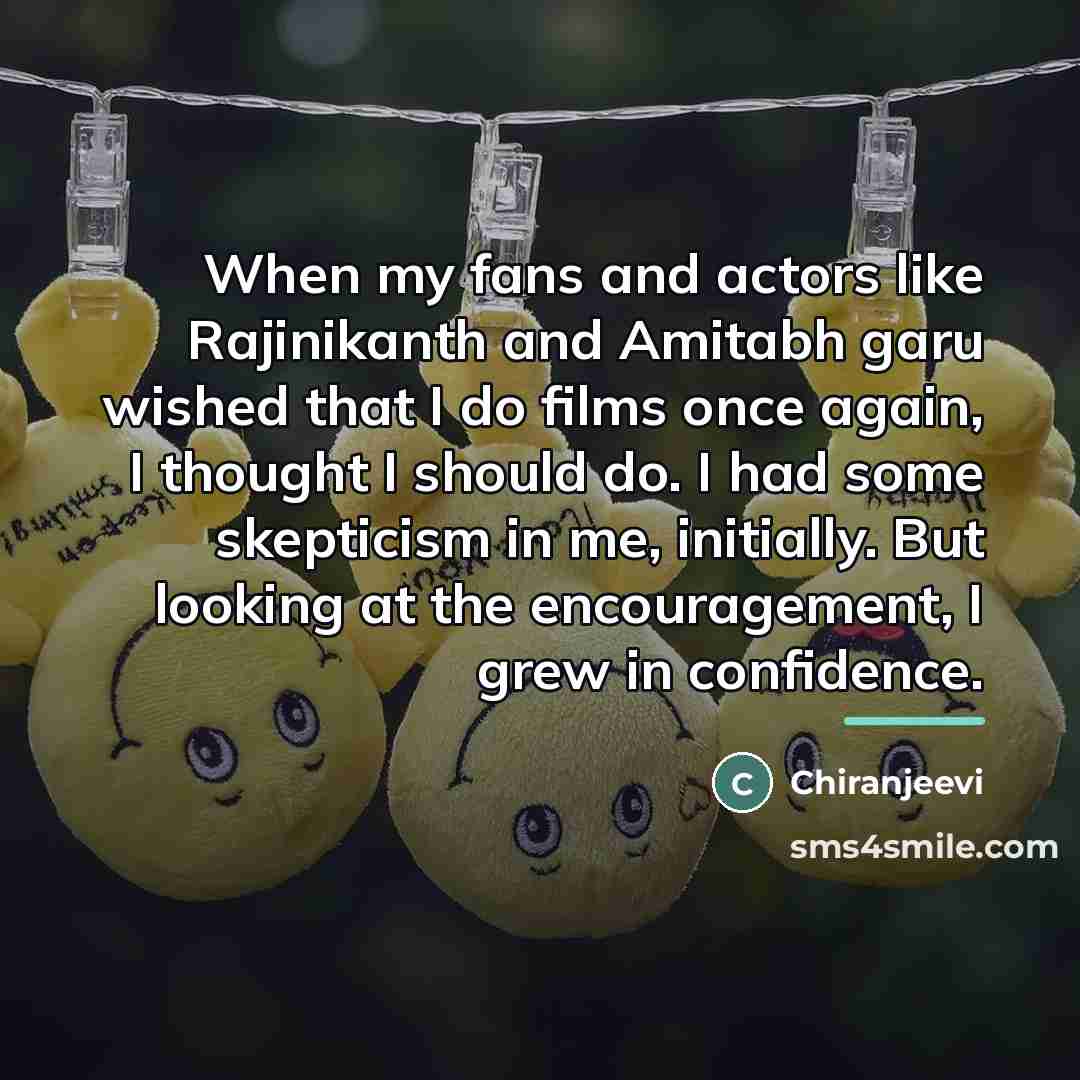 “When my fans and actors like Rajinikanth and Amitabh garu…” quote by Chiranjeevi