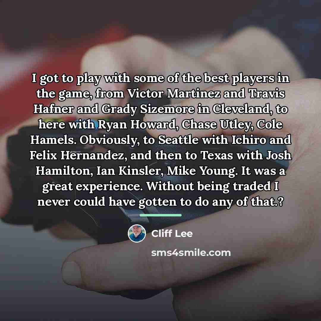 “I got to play with some of the best players…” quote by Cliff Lee