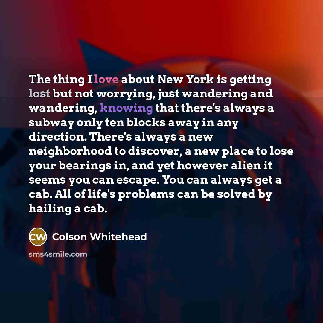 “The thing I love about New York is getting lost…” quote by Colson Whitehead
