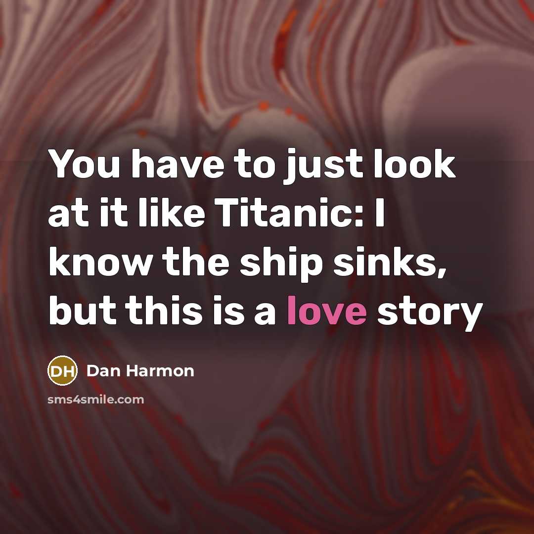 “You have to just look at it like Titanic: I…” quote by Dan Harmon