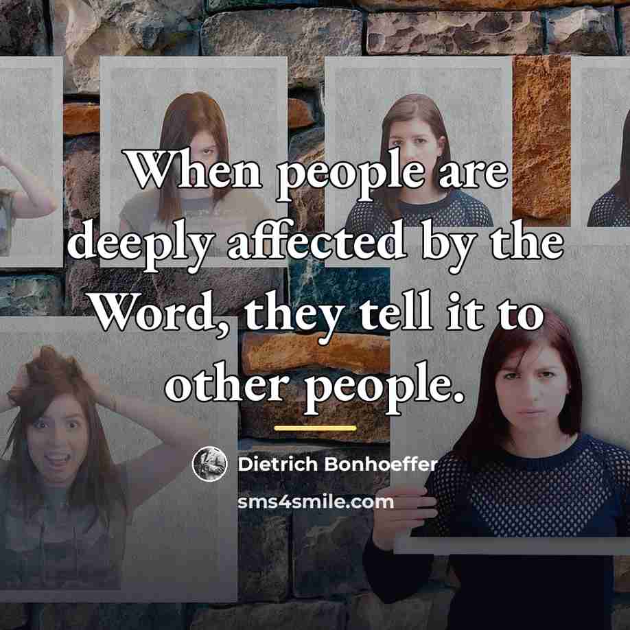 “When people are deeply affected by the Word, they tell…” quote by Dietrich Bonhoeffer
