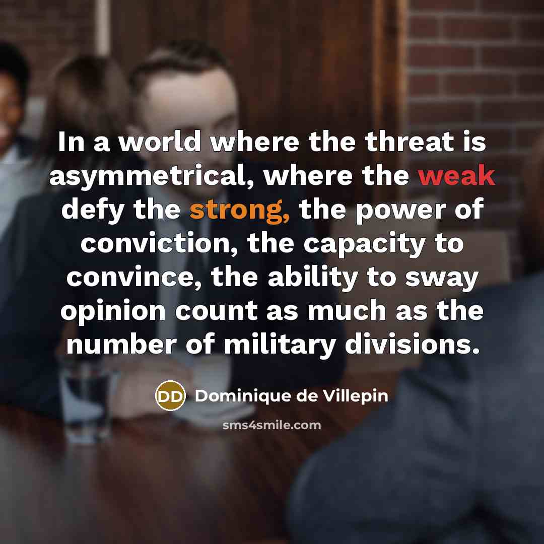 “In a world where the threat is asymmetrical, where the…” quote by Dominique de Villepin