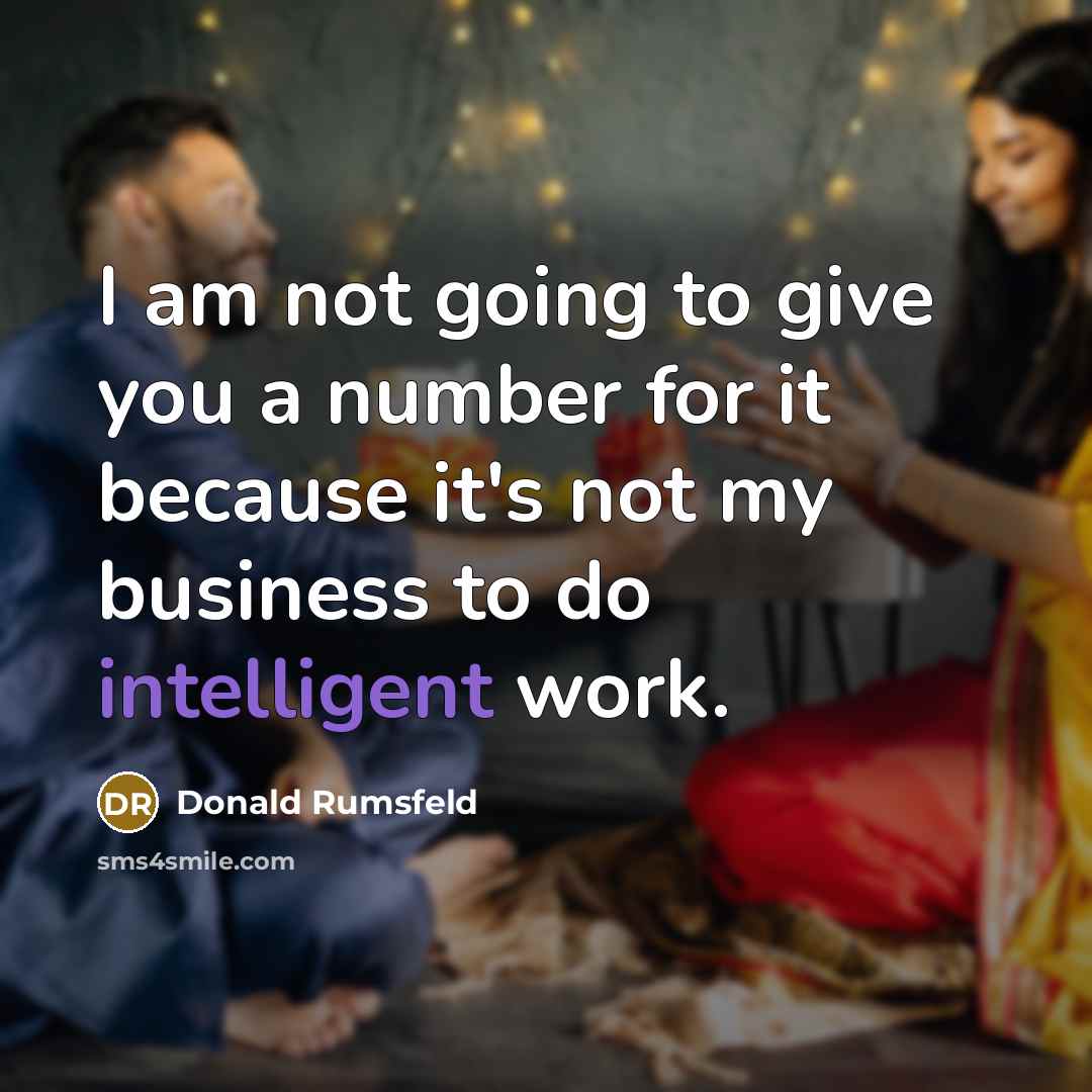 “I am not going to give you a number for…” quote by Donald Rumsfeld