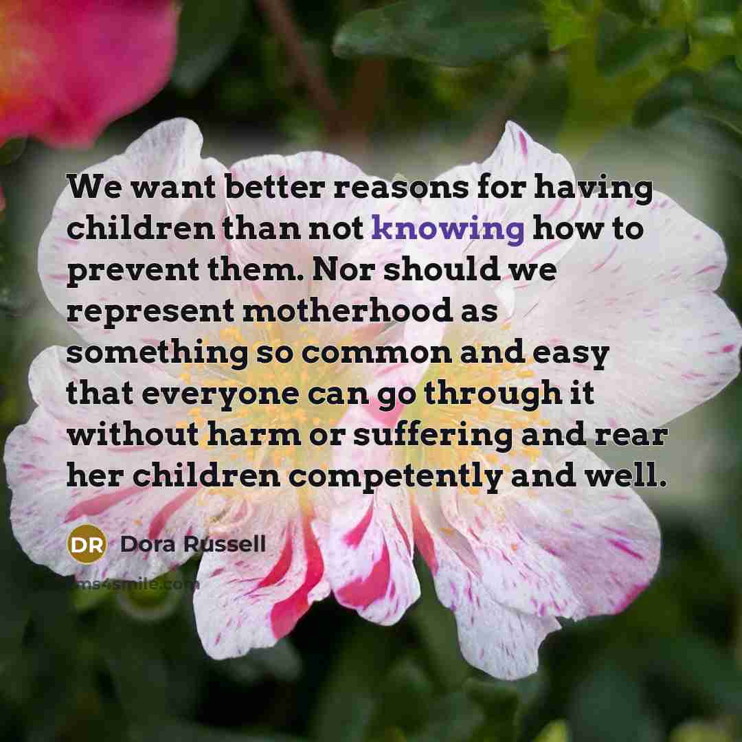 “We want better reasons for having children than not knowing…” quote by Dora Russell