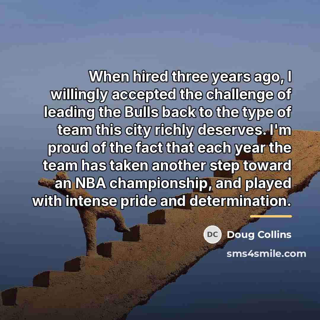 “When hired three years ago, I willingly accepted the challenge…” quote by Doug Collins