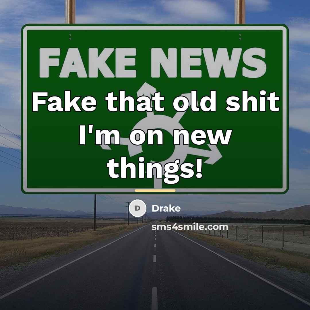 “Fake that old shit I'm on new things!…” quote by Drake