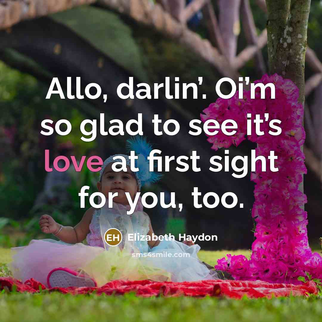 “Allo, darlin’. Oi’m so glad to see it’s love at…” quote by Elizabeth Haydon