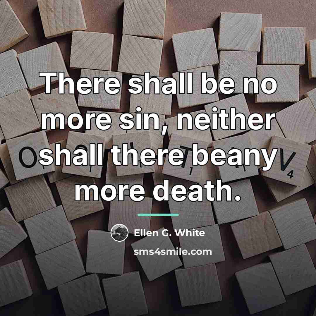“There shall be no more sin, neither shall there beany…” quote by Ellen G. White