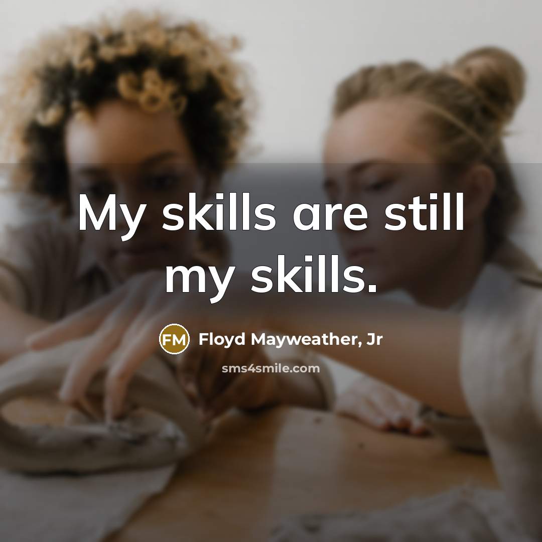 “My skills are still my skills.…” quote by Floyd Mayweather, Jr