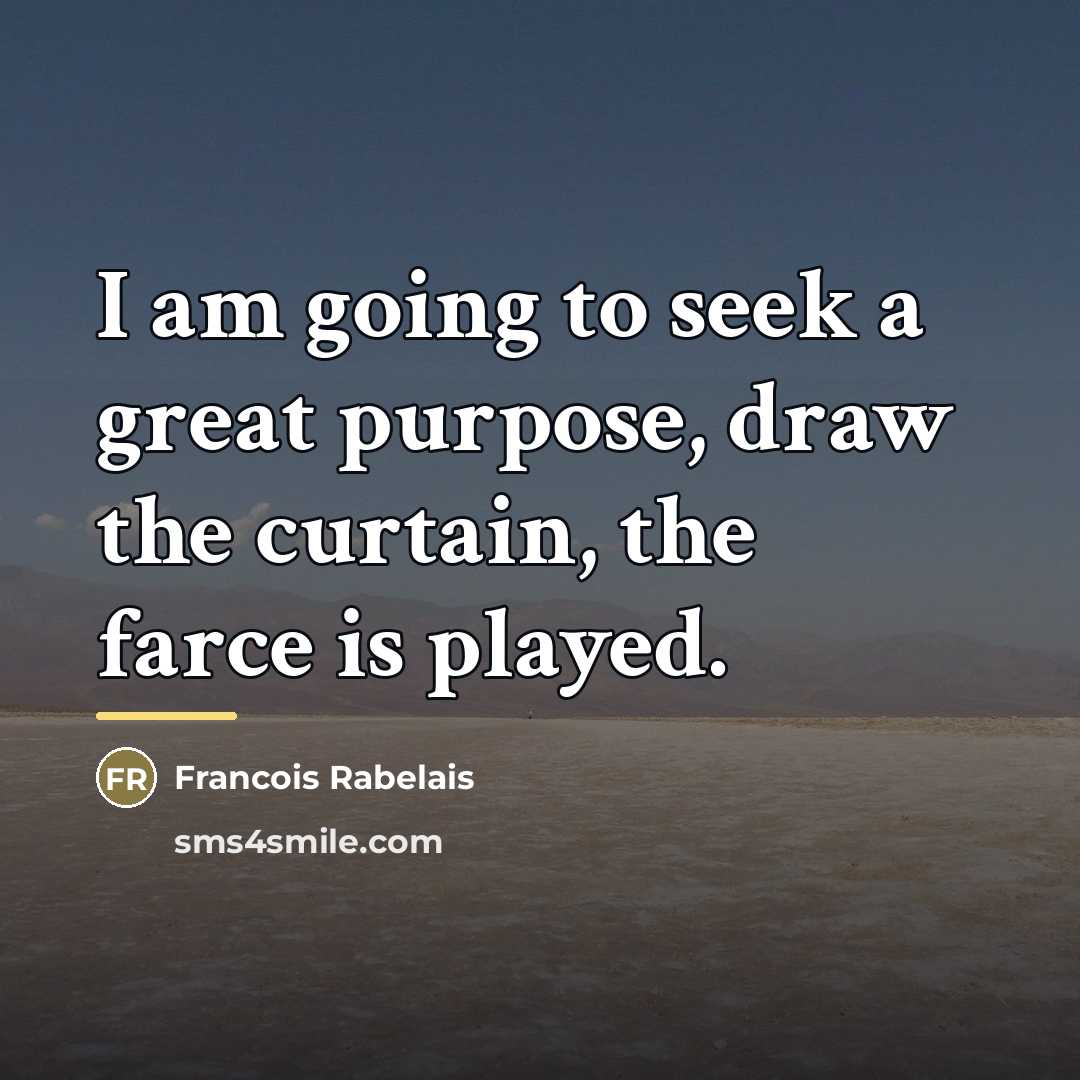 “I am going to seek a great purpose, draw the…” quote by Francois Rabelais