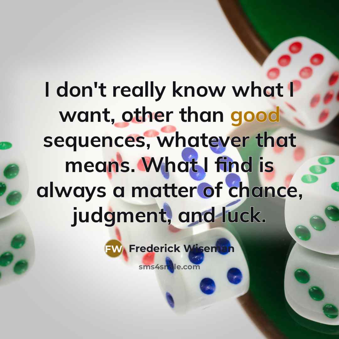 “I don't really know what I want, other than good…” quote by Frederick Wiseman