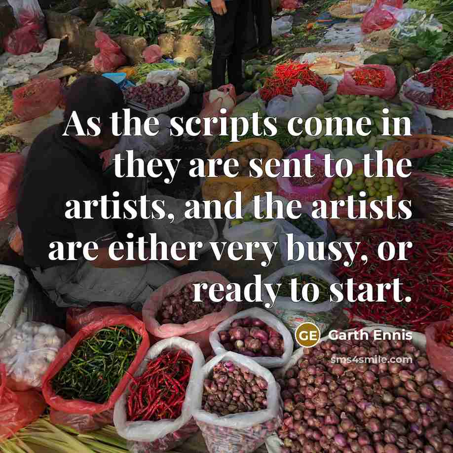 “As the scripts come in they are sent to the…” quote by Garth Ennis