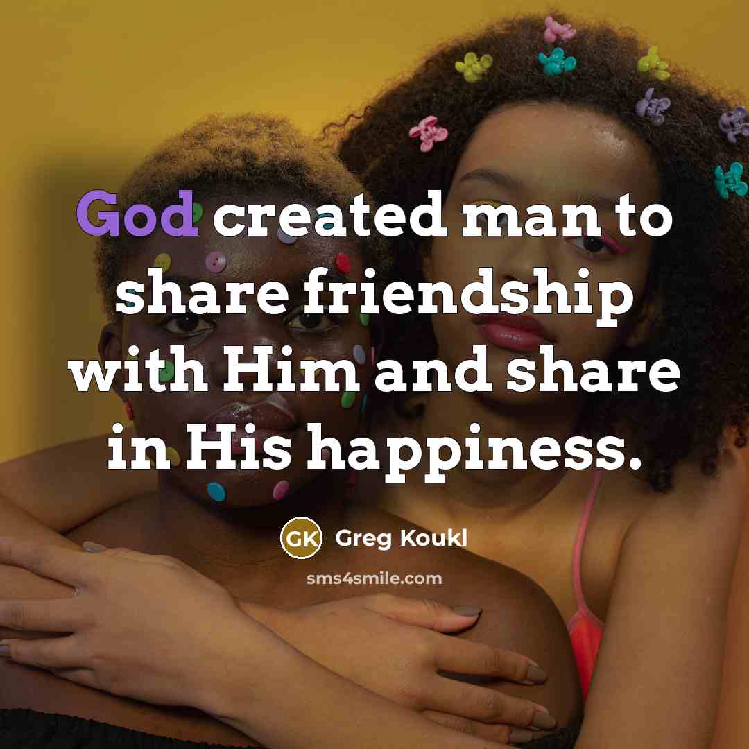 “God created man to share friendship with Him and share…” quote by Greg Koukl