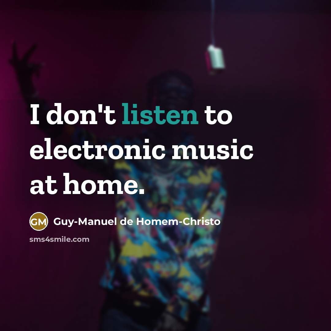 “I don't listen to electronic music at home.…” quote by Guy-Manuel de Homem-Christo