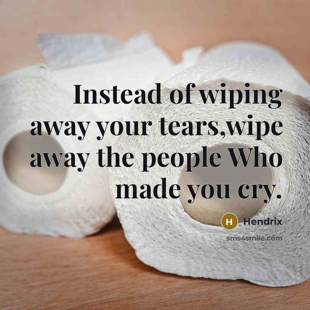 “Instead of wiping away your tears,wipe away the people Who…” quote by Hendrix
