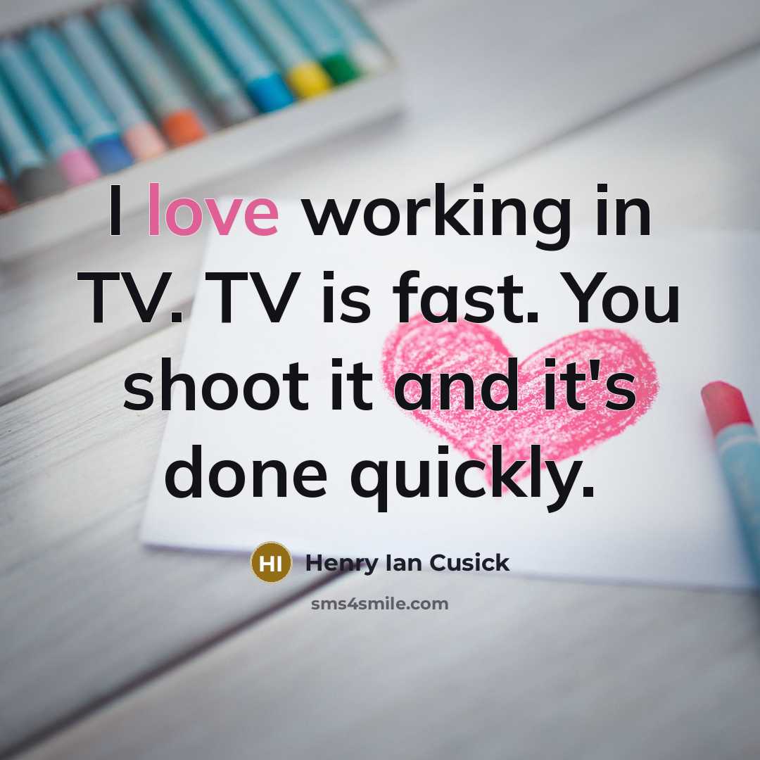 “I love working in TV. TV is fast. You shoot…” quote by Henry Ian Cusick
