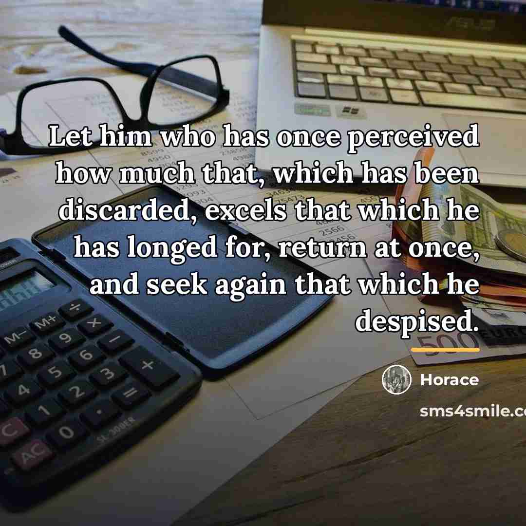 “Let him who has once perceived how much that, which…” quote by Horace