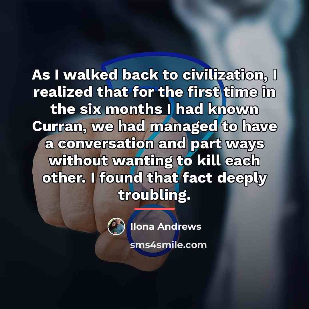 “As I walked back to civilization, I realized that for…” quote by Ilona Andrews