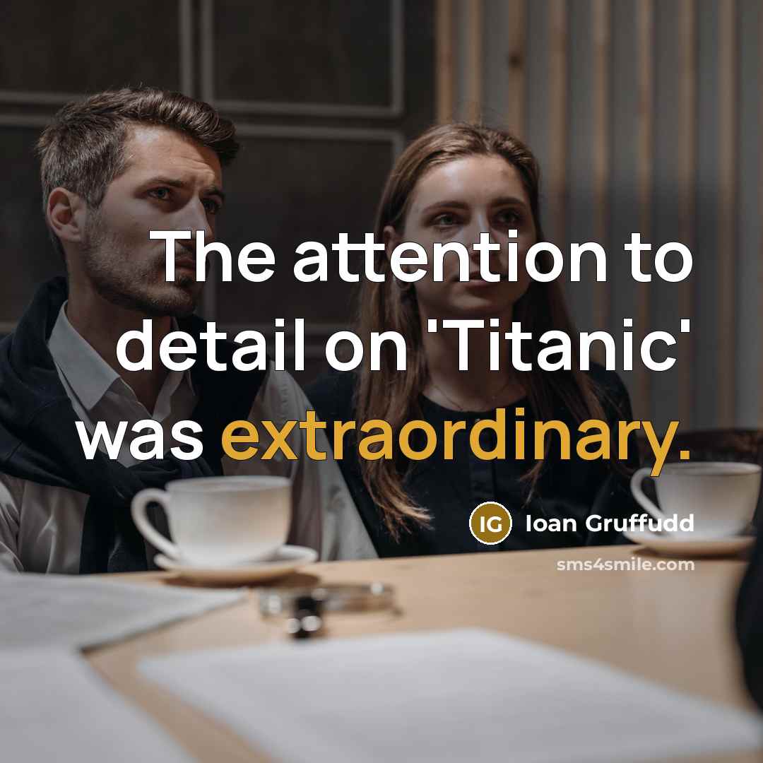 “The attention to detail on 'Titanic' was extraordinary.…” quote by Ioan Gruffudd