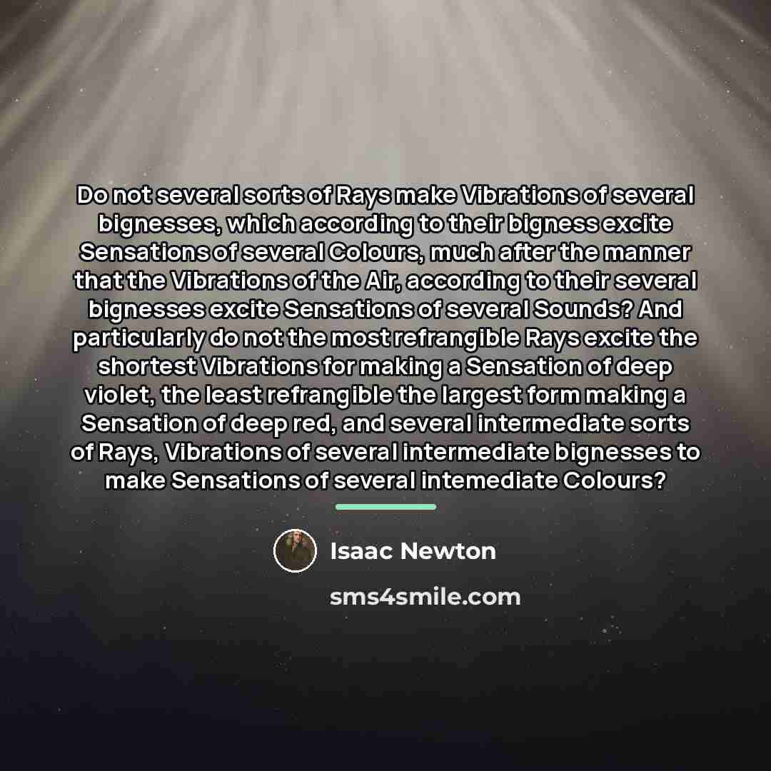 “Do not several sorts of Rays make Vibrations of several…” quote by Isaac Newton