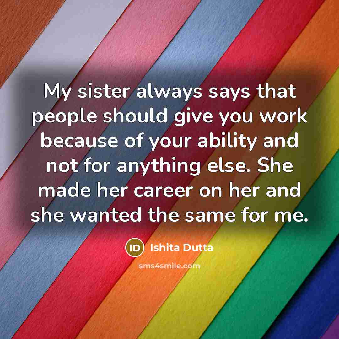 “My sister always says that people should give you work…” quote by Ishita Dutta