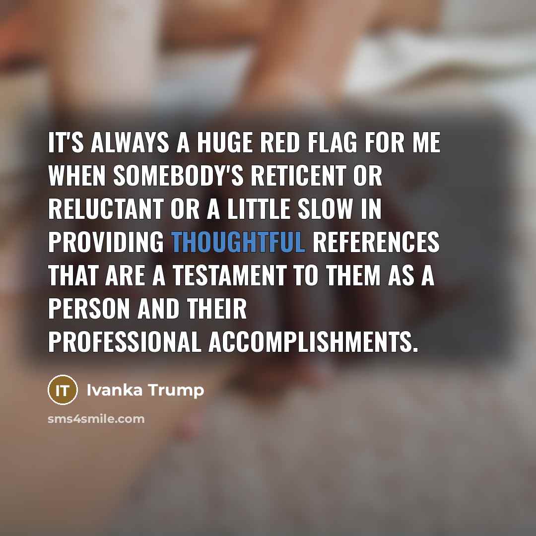 “It's always a huge red flag for me when somebody's…” quote by Ivanka Trump