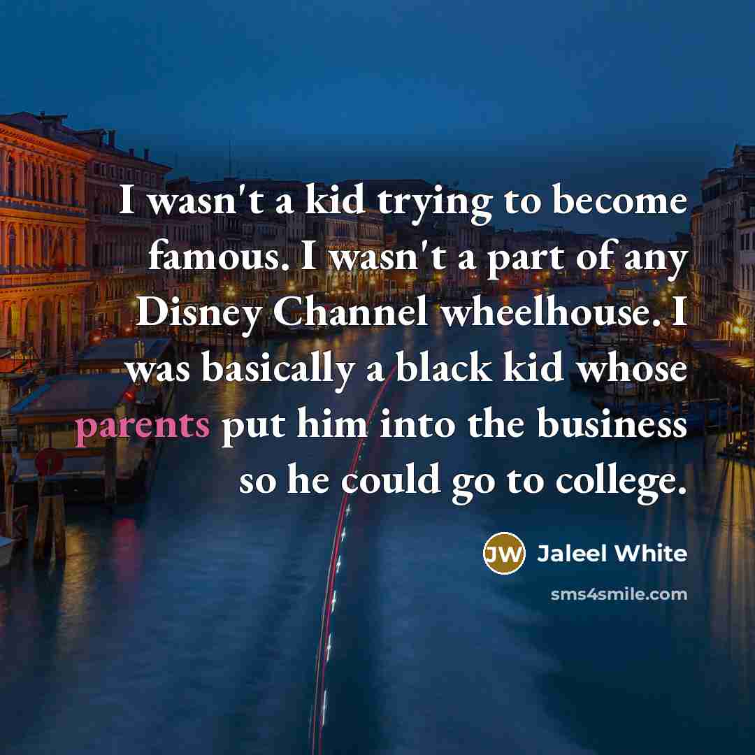 “I wasn't a kid trying to become famous. I wasn't…” quote by Jaleel White