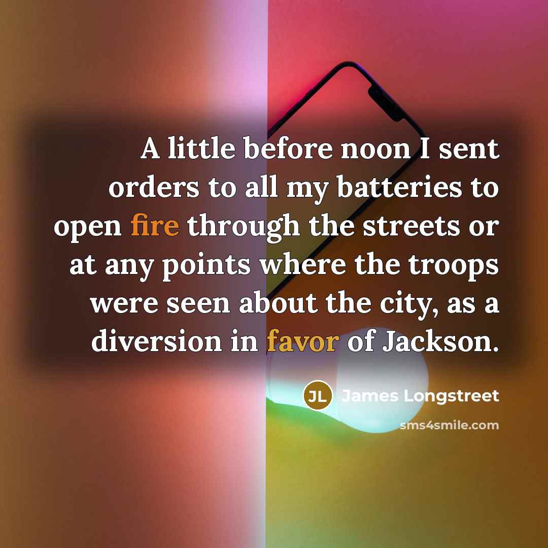 “A little before noon I sent orders to all my…” quote by James Longstreet