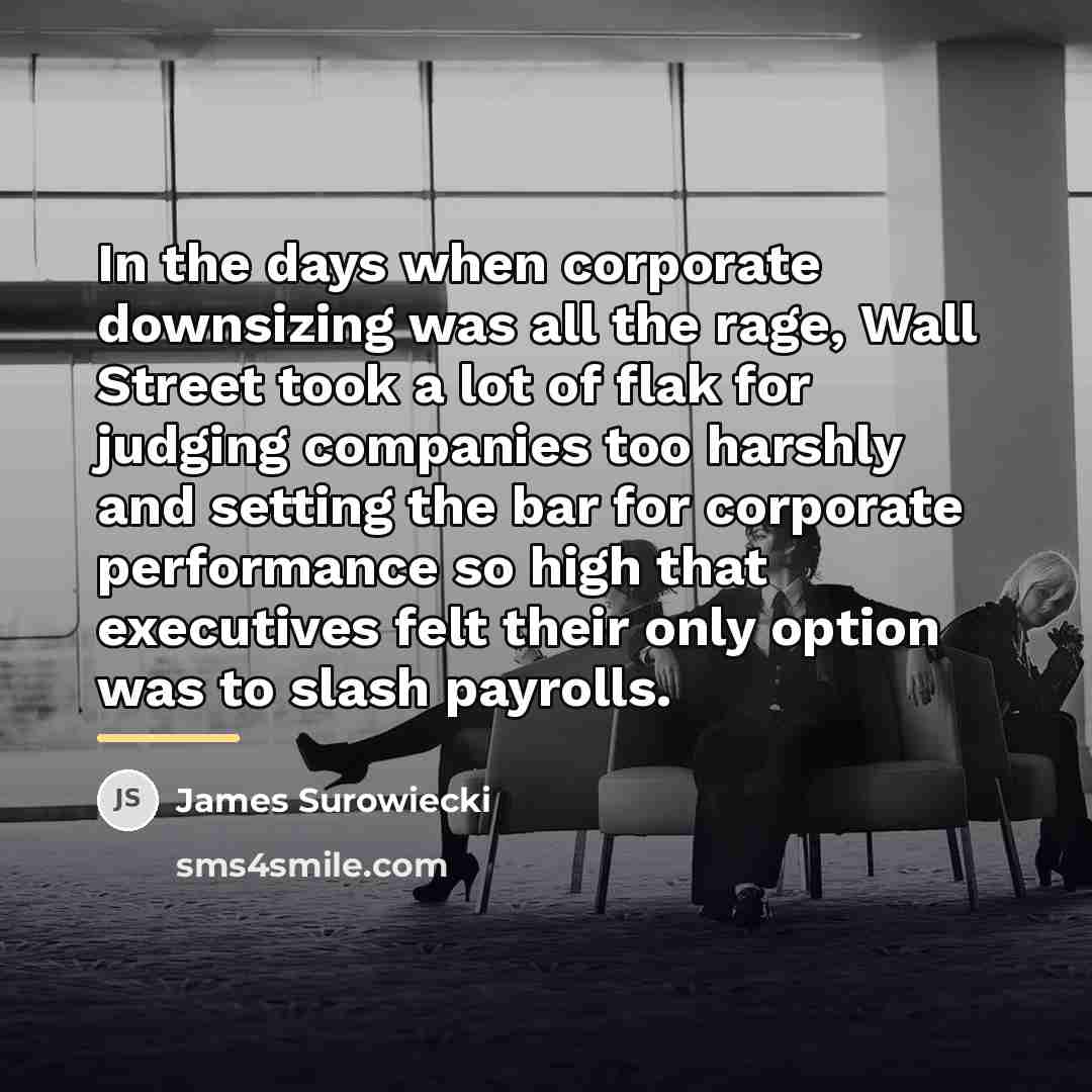 “In the days when corporate downsizing was all the rage,…” quote by James Surowiecki