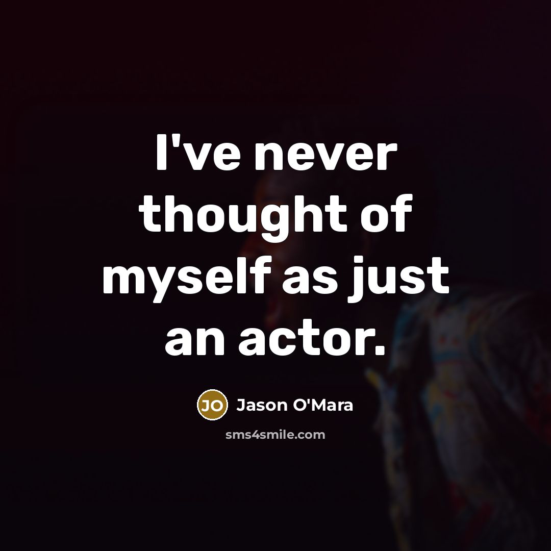 “I've never thought of myself as just an actor.…” quote by Jason O'Mara