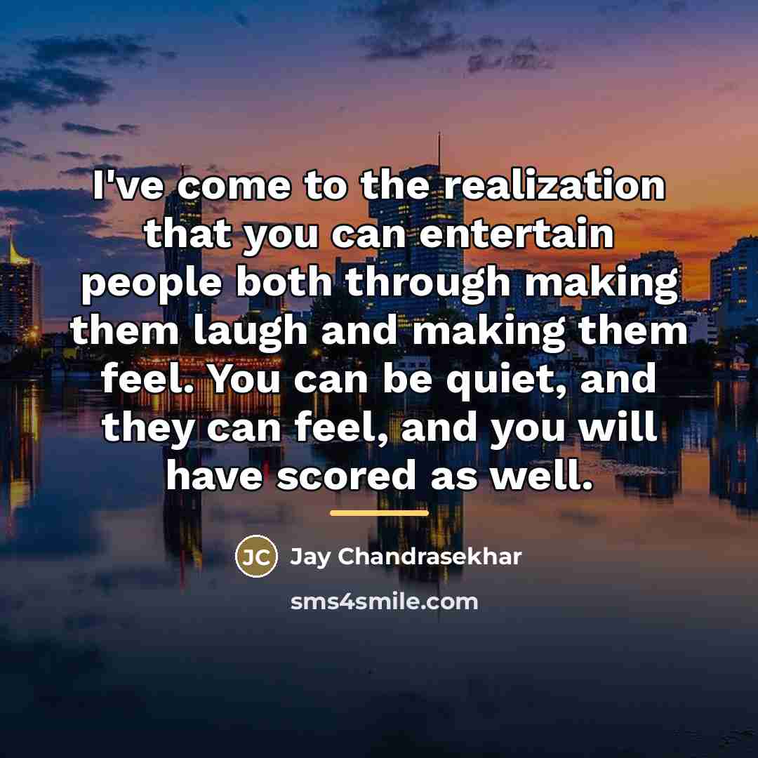 “I've come to the realization that you can entertain people…” quote by Jay Chandrasekhar