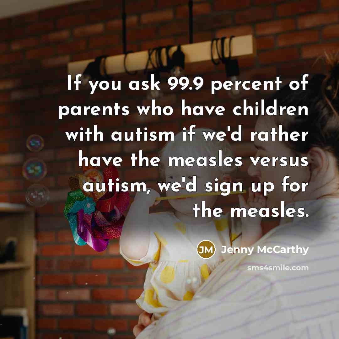 “If you ask 99.9 percent of parents who have children…” quote by Jenny McCarthy