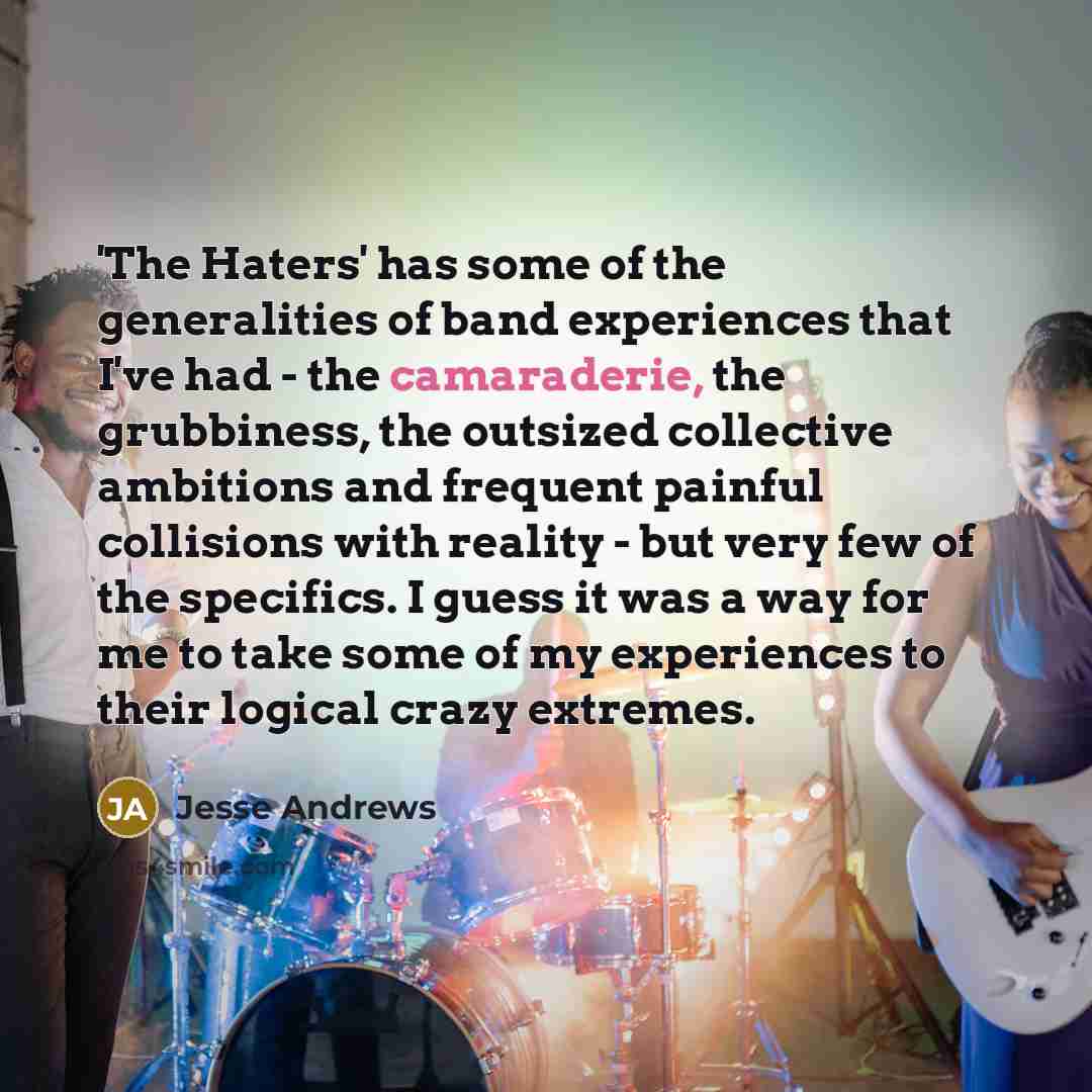 “'The Haters' has some of the generalities of band experiences…” quote by Jesse Andrews