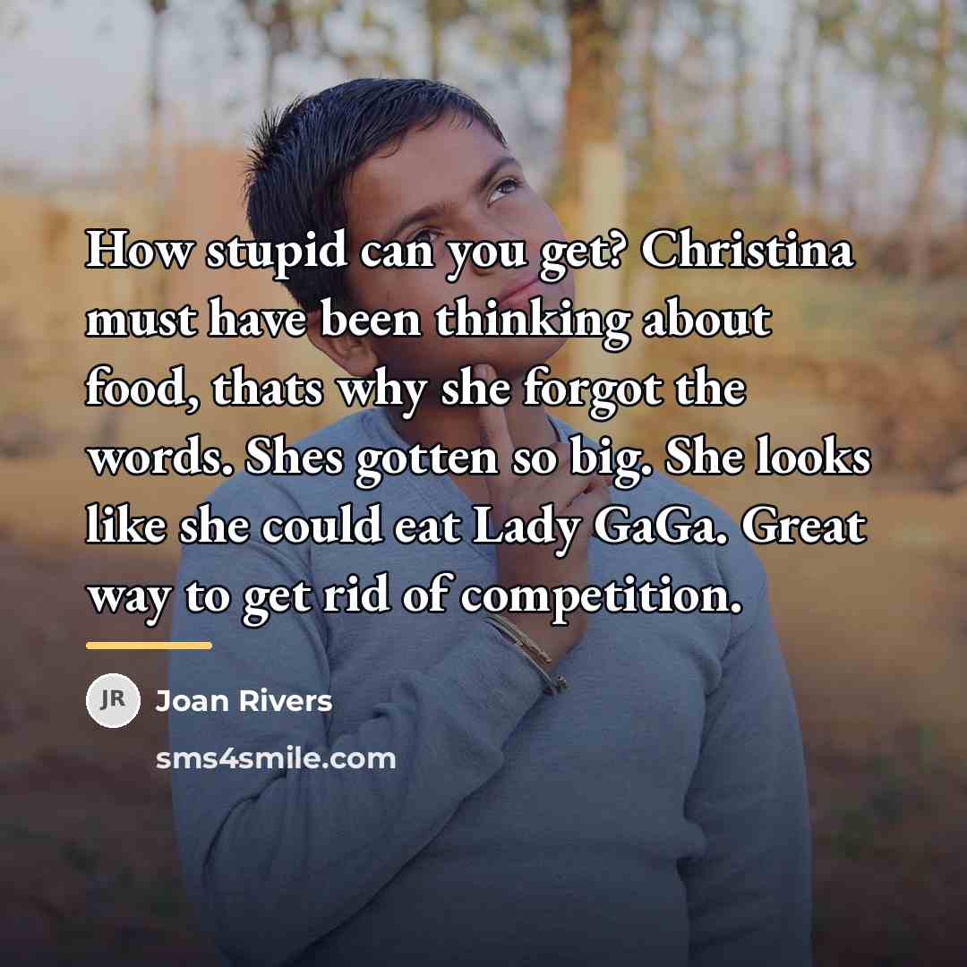 “How stupid can you get? Christina must have been thinking…” quote by Joan Rivers