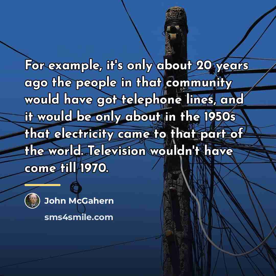 “For example, it's only about 20 years ago the people…” quote by John McGahern