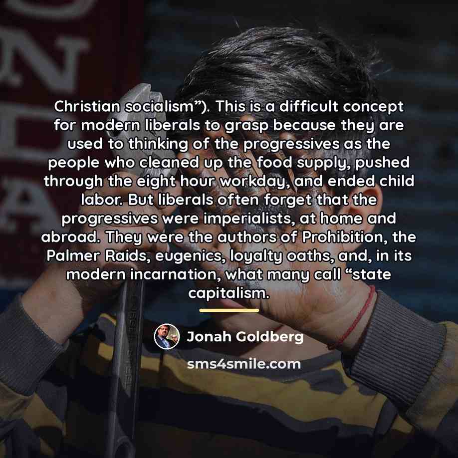 “Christian socialism”). This is a difficult concept for modern liberals…” quote by Jonah Goldberg