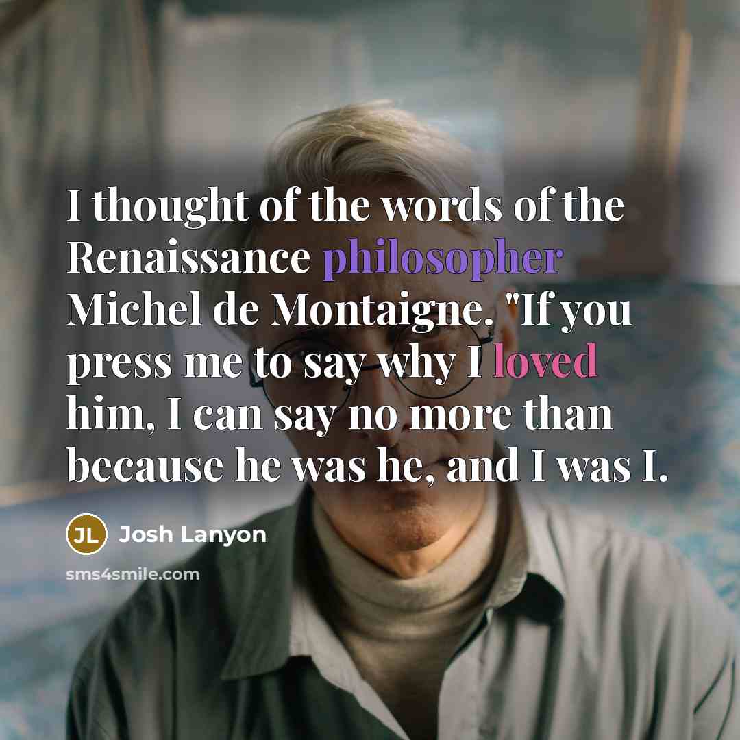 “I thought of the words of the Renaissance philosopher Michel…” quote by Josh Lanyon