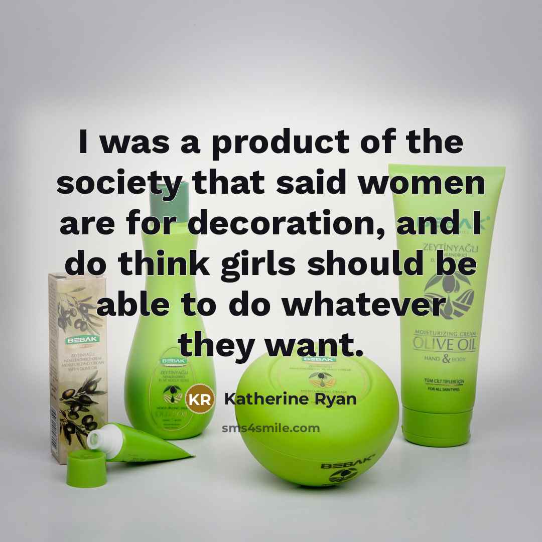 “I was a product of the society that said women…” quote by Katherine Ryan