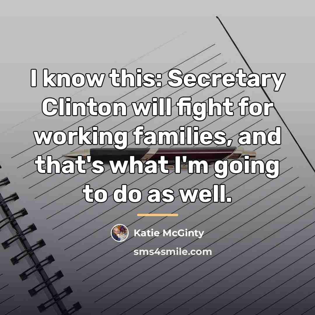 “I know this: Secretary Clinton will fight for working families,…” quote by Katie McGinty
