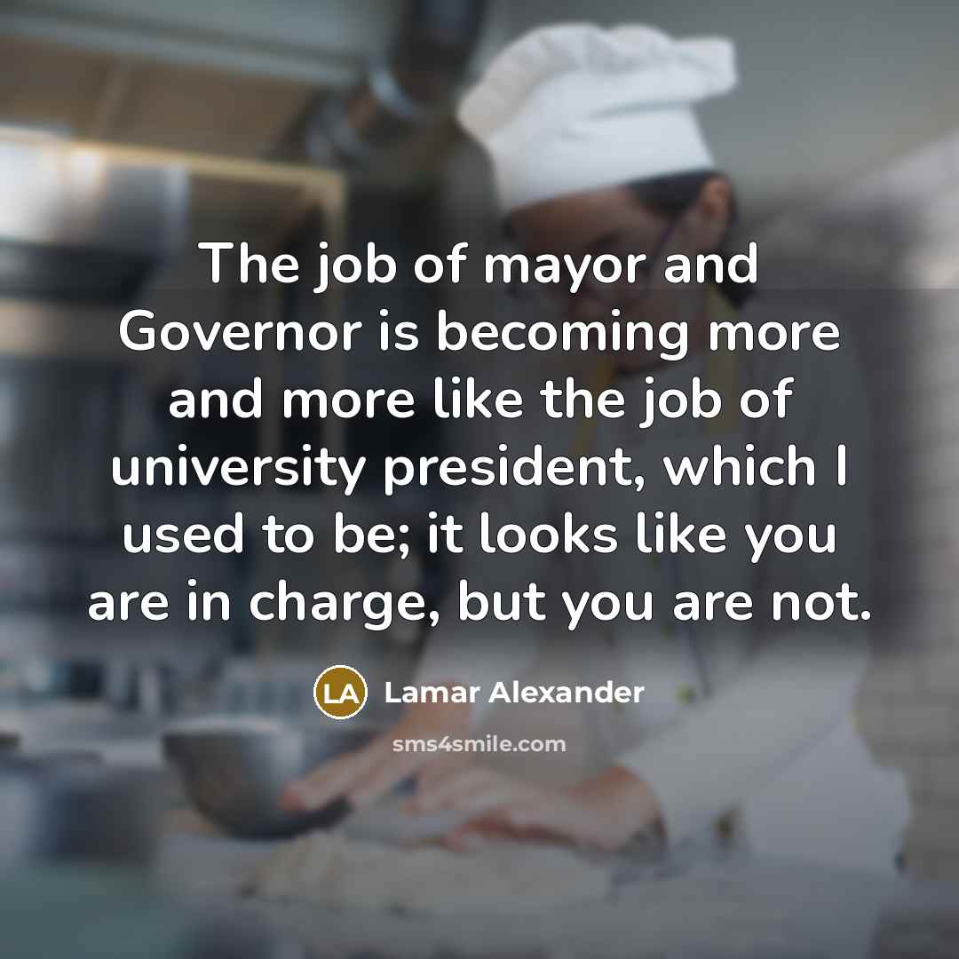 “The job of mayor and Governor is becoming more and…” quote by Lamar Alexander