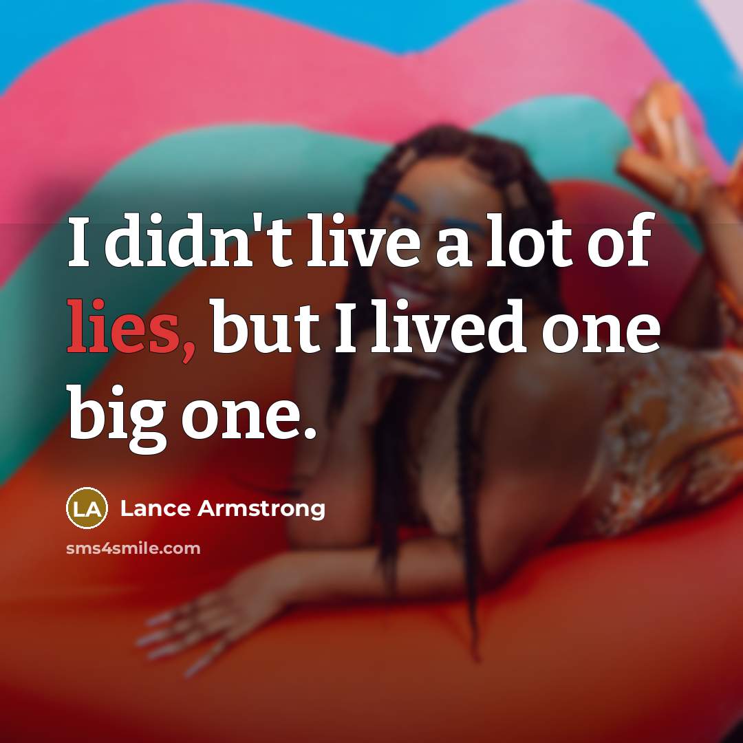 “I didn't live a lot of lies, but I lived…” quote by Lance Armstrong